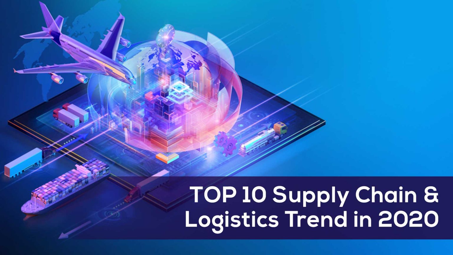 Top 10 Supply Chain And Logistics Trends In 2020 - School Of Logistics ...