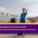 Why Choose Aviation Management Courses in Kerala? The Advantages Explained by the Best Aviation Academy in Kerala