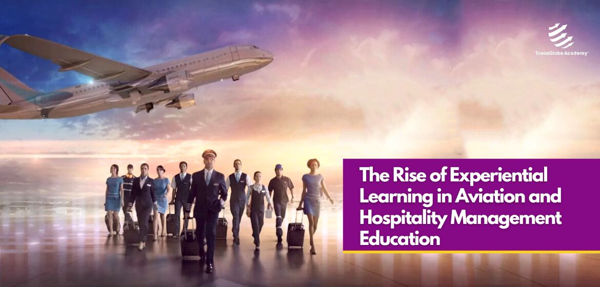 The Rise of Experiential Learning in Aviation and Hospitality Management Education