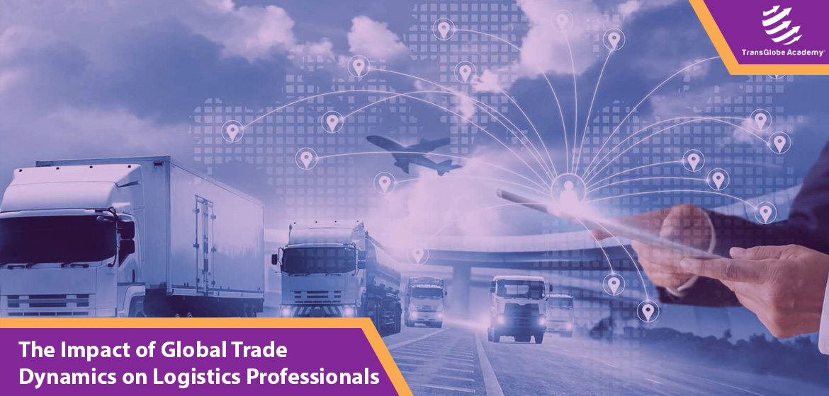 The Impact of Global Trade Dynamics on Logistics Professionals