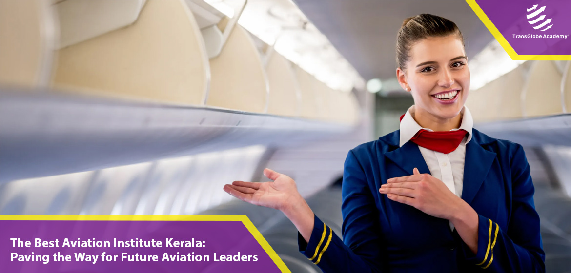 The Best Aviation Institute Kerala: Paving the Way for Future Aviation Leaders