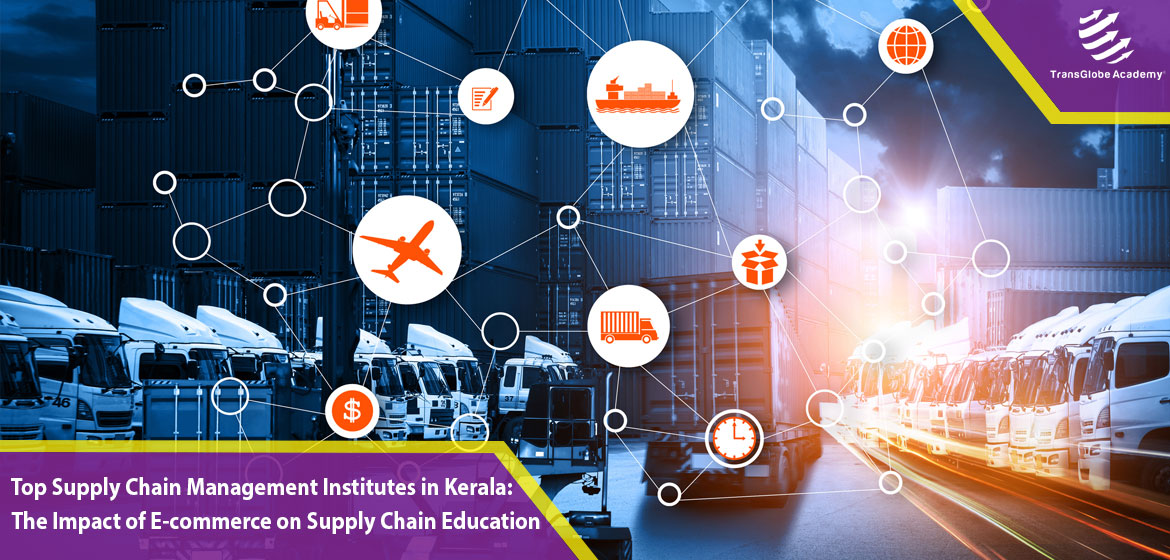 Top Supply Chain Management Institutes in Kerala: The Impact of E-commerce on Supply Chain Education